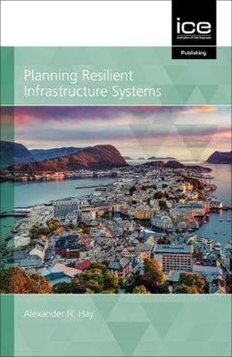 Planning Resilient Infrastructure Systems 2021 by Hay, Alexander