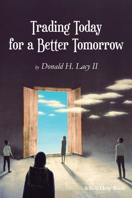Trading Today for a Better Tomorrow by Lacy, Donald