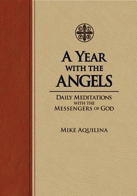 A Year with the Angels: Daily Meditations with the Messengers of God by Aquilina, Mike