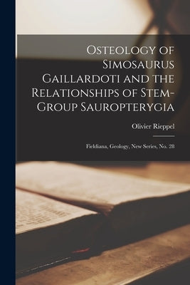 Osteology of Simosaurus Gaillardoti and the Relationships of Stem-group Sauropterygia: Fieldiana, Geology, new series, no. 28 by Rieppel, Olivier