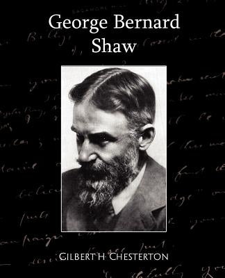 George Bernard Shaw by Gilbert H. Chesterton, H. Chesterton