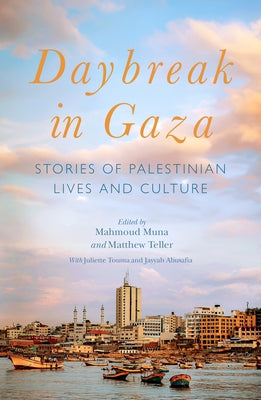 Daybreak in Gaza: Stories of Palestinian Lives and Culture by Muna, Mahmoud