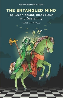 The Entangled Mind: The Green Knight, Black Holes, and Quaternity by Jamroz, Wes