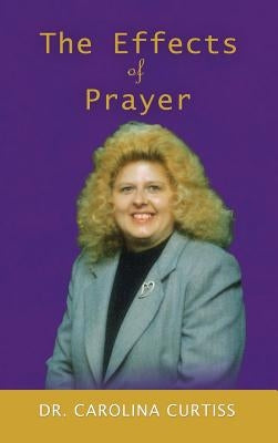 The Effects of Prayer by B. S. Th D. D. D., Carolina Curtiss
