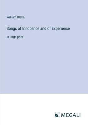 Songs of Innocence and of Experience: in large print by Blake, William