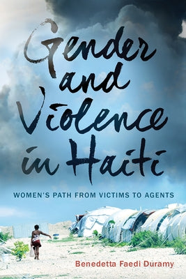 Gender and Violence in Haiti: Women's Path from Victims to Agents by Faedi Duramy, Benedetta