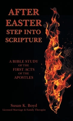 After Easter: Step into Scripture a Bible Study of the First Acts of the Apostles by Boyd, Susan K.