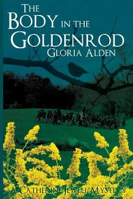 The Body in the Goldenrod: A Catherine Jewell Mystery by Alden, Gloria