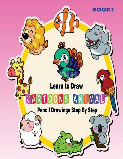 Learn to Draw Cartoons: Pencil Drawings Step By Step Book 1: Pencil Drawing Ideas for Absolute Beginners by Publication, Gala