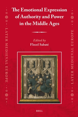 The Emotional Expression of Authority and Power in the Middle Ages by Sabat?, Flocel
