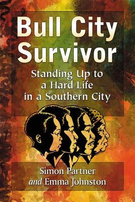 Bull City Survivor: Standing Up to a Hard Life in a Southern City by Partner, Simon
