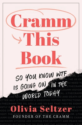 Cramm This Book: So You Know Wtf Is Going on in the World Today by Seltzer, Olivia