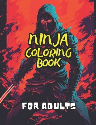 Ninja Coloring Book for Adults: 40 Images 8.5x11 Ninja, Samurai, Warriors Mindful Coloring and Stress Relief for Kids, Teens, Adults, and Seniors by Journals, Pm