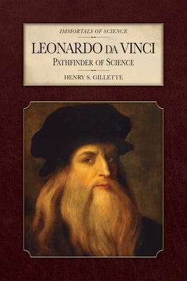 Leonardo da Vinci: Pathfinder of Science by Gillette, Henry S.
