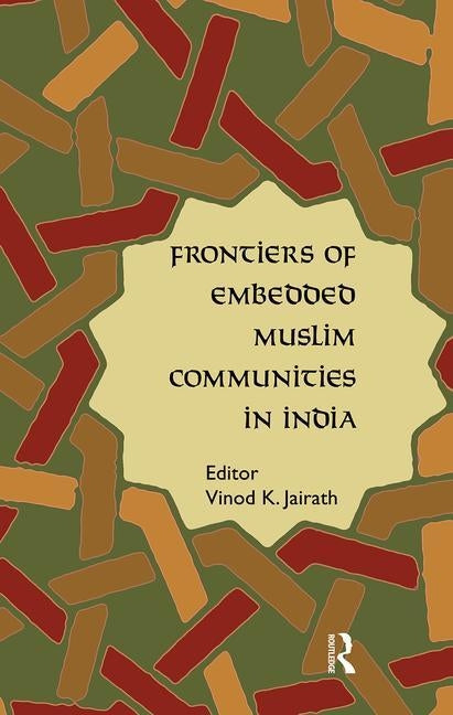 Frontiers of Embedded Muslim Communities in India by Jairath, Vinod K.