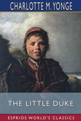 The Little Duke (Esprios Classics) by Yonge, Charlotte M.