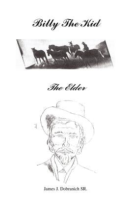 Billy The Kid -: The Elder by Dobranich, James J., Sr.
