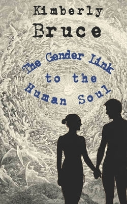 The Gender Link to the Human Soul by Bruce, Kimberly