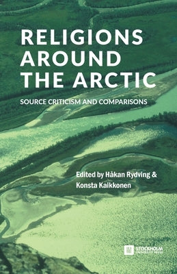 Religions around the Arctic: Source Criticism and Comparisons by Rydving, Håkan