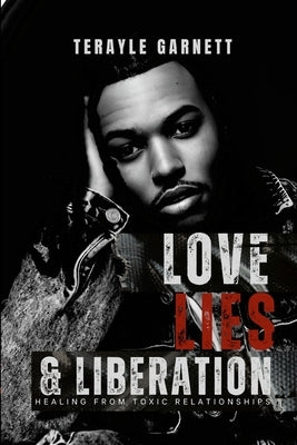 Love, Lies, & Liberation: Healing From Toxic relationships by Garnett, Terayle