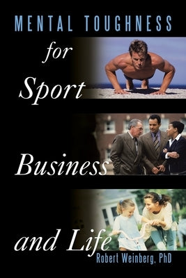 Mental Toughness for Sport, Business and Life by Weinberg, Robert