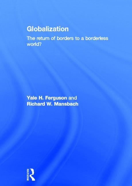 Globalization: The Return of Borders to a Borderless World? by Ferguson, Yale H.