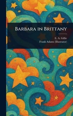 Barbara in Brittany by Gillie, E. A.