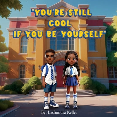 You're Still Cool If You Be Yourself by Keller, Lashundra