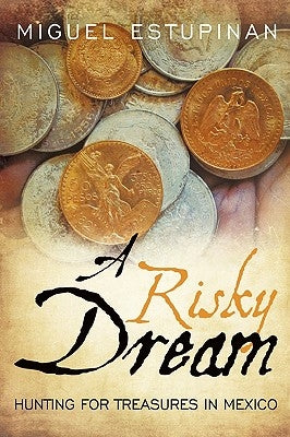 A Risky Dream: Hunting for Treasures in Mexico by Estupinan, Miguel