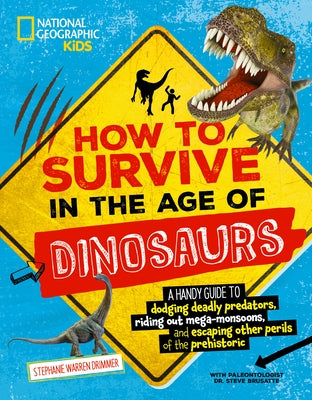 How to Survive in the Age of Dinosaurs: A Handy Guide to Dodging Deadly Predators, Riding Out Mega-Monsoons, and Escaping Other Perils of the Prehisto by Drimmer, Stephanie