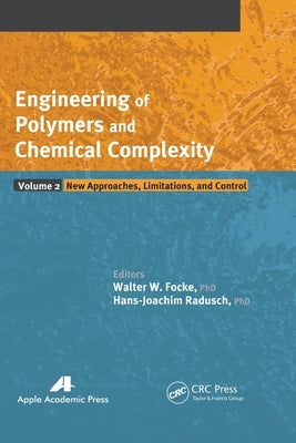 Engineering of Polymers and Chemical Complexity, Volume II: New Approaches, Limitations and Control by Focke, Walter W.