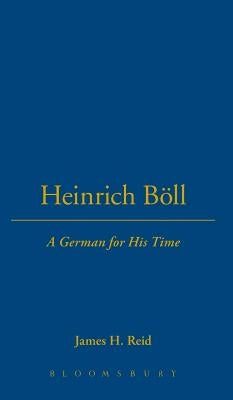 Heinrich Böll: A German for His Time by Reid, James H.