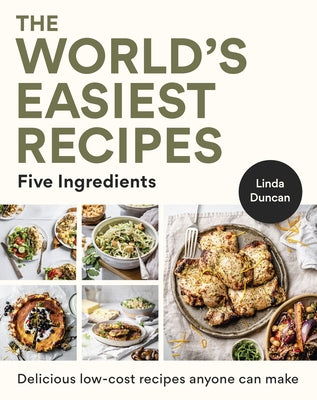 The World's Easiest Recipes: Five Ingredients: Quick and Easy Budget Friendly Recipes for the Whole Family by Duncan, Linda