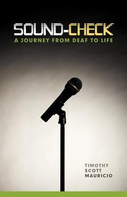 Sound-Check: A Journey from Deaf to Life by Mauricio, Timothy Scott