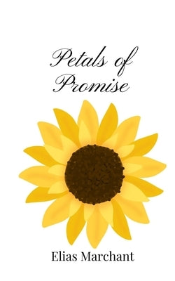 Petals of Promise by Marchant, Elias