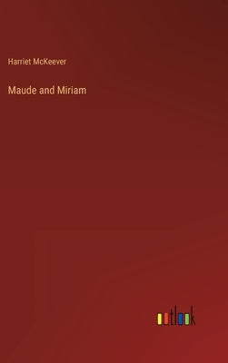 Maude and Miriam by McKeever, Harriet