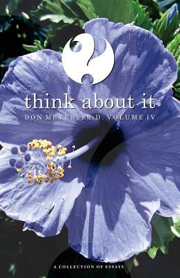 Think About It Volume IV: A Collection of Essays by Meyer, Don