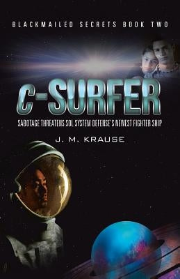 c-Surfer: Sabotage Threatens Sol System Defense's Newest Fighter Ship by Krause, J. M.