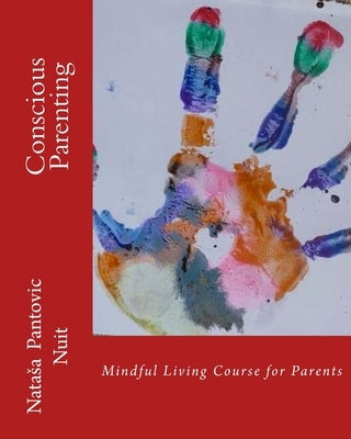 Conscious Parenting: Mindful Living Course for Parents by Milosavljevic, Ivana