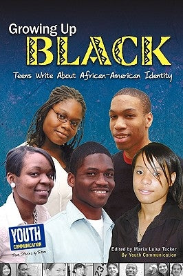 Growing Up Black: Teens Write about African-American Identity by Tucker, Maria Luisa