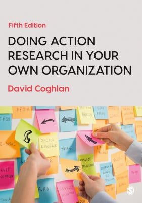 Doing Action Research in Your Own Organization by Coghlan, David