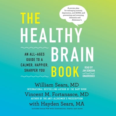 The Healthy Brain Book: An All-Ages Guide to a Calmer, Happier, Sharper You by Sears, William