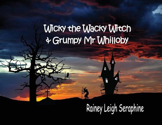 Wicky the Wacky Witch and Grumpy Mr Whilloby by Seraphine, Rainey Leigh