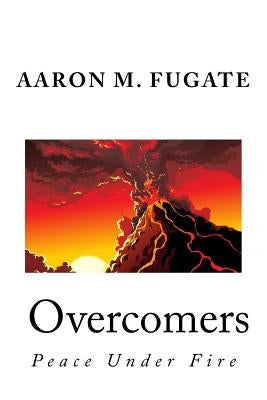 Overcomers: When peace is at stake, no sacrifice is too great by Fugate, Aaron M.