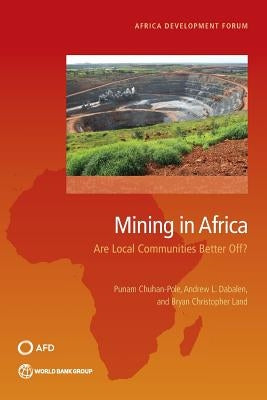 Mining in Africa: Are Local Communities Better Off? by Chuhan-Pole, Punam