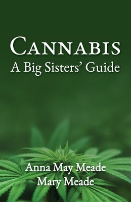 Cannabis: A Big Sisters' Guide by Meade, Anna May