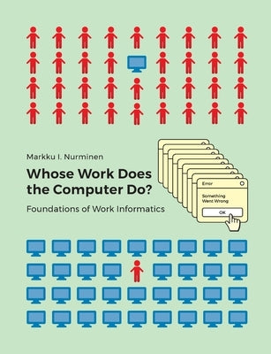 Whose Work Does the Computer Do?: Foundations of Work Informatics by Nurminen, Markku I.