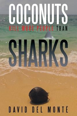 Coconuts Kill More People Than Sharks by Del Monte, David