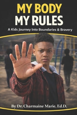 My Body My Rules: A Kid's Journey Into Boundaries & Bravery by Marie, Ed D. Charmaine