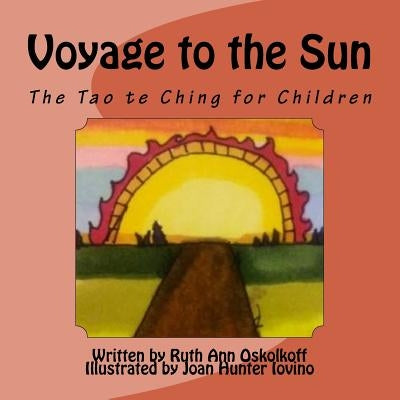 Voyage to the Sun: A Children's Version of the Tao te Ching by Iovino, Joan Hunter